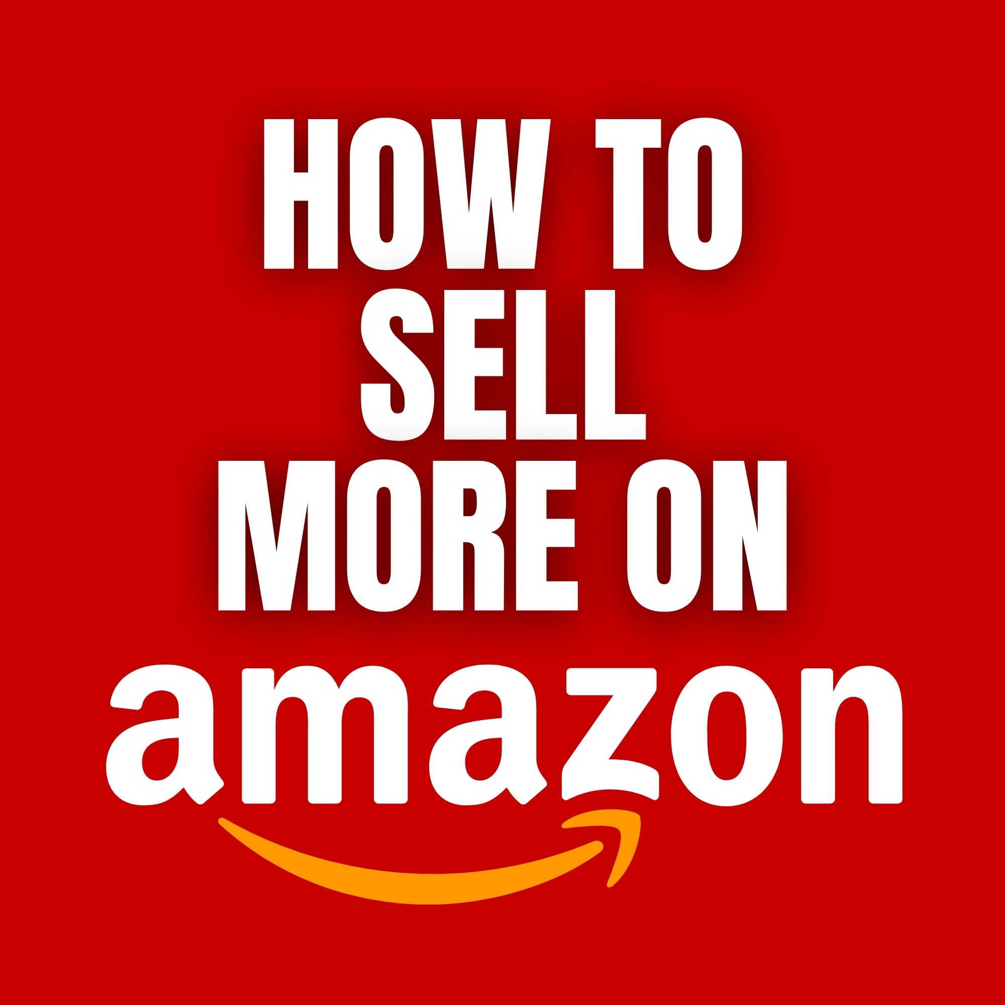 FBA Series: How to Sell More on Amazon & Increase Revenue