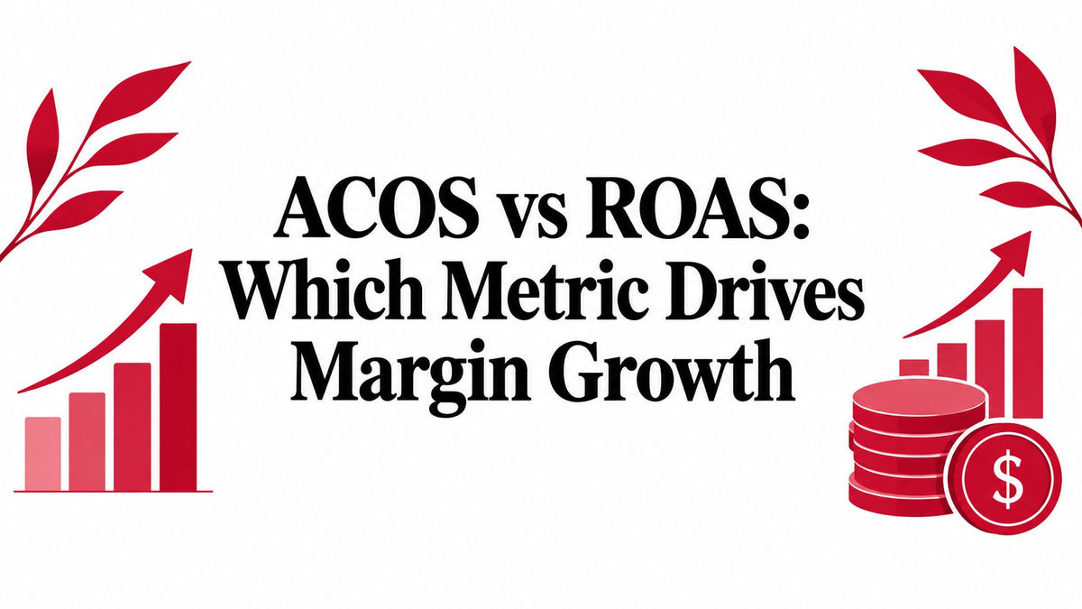 ACOS vs ROAS: Which Metric Drives Margin Growth