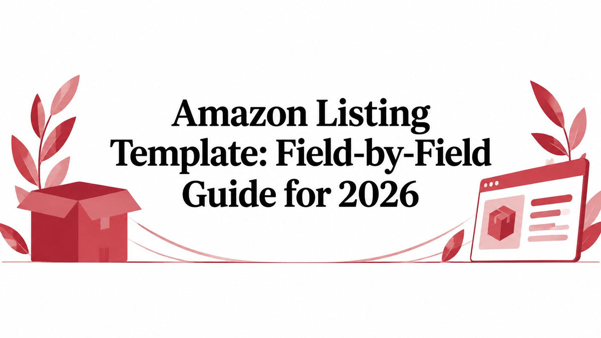 Amazon Listing Template: Field-by-Field Guide for 2026