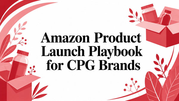 Amazon Product Launch Playbook for CPG Brands