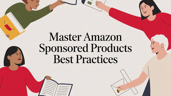 Master Amazon Sponsored Products Best Practices