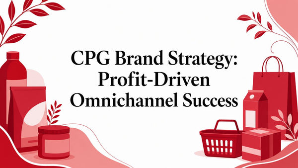 CPG Brand Strategy: Profit-Driven Omnichannel Success