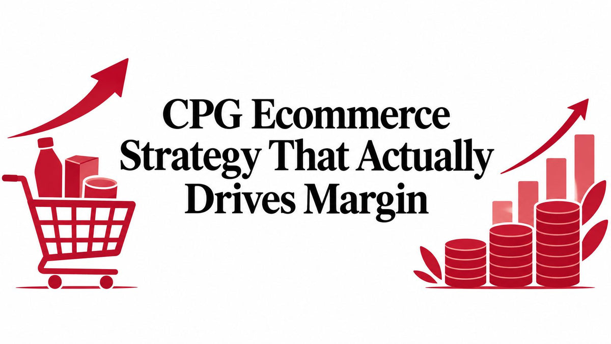 CPG Ecommerce Strategy That Actually Drives Margin