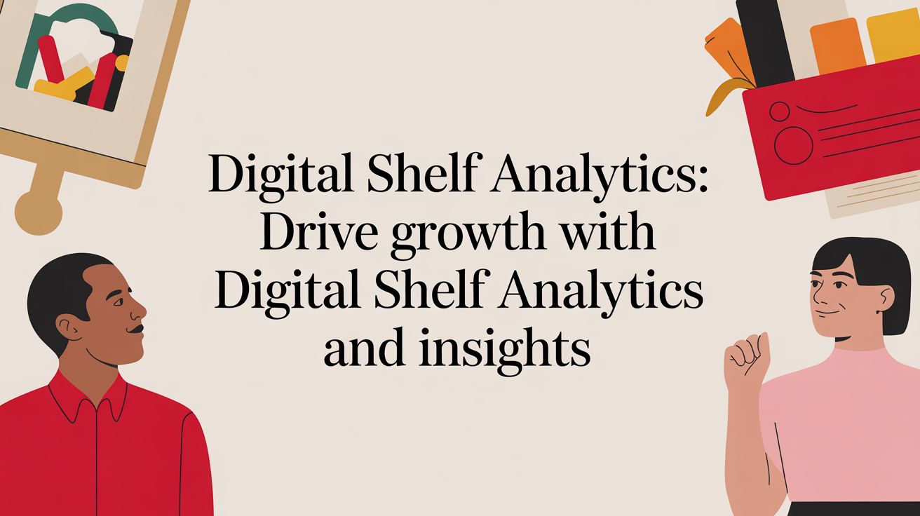 A Practical Guide to Digital Shelf Analytics: Turning Data into Growth
