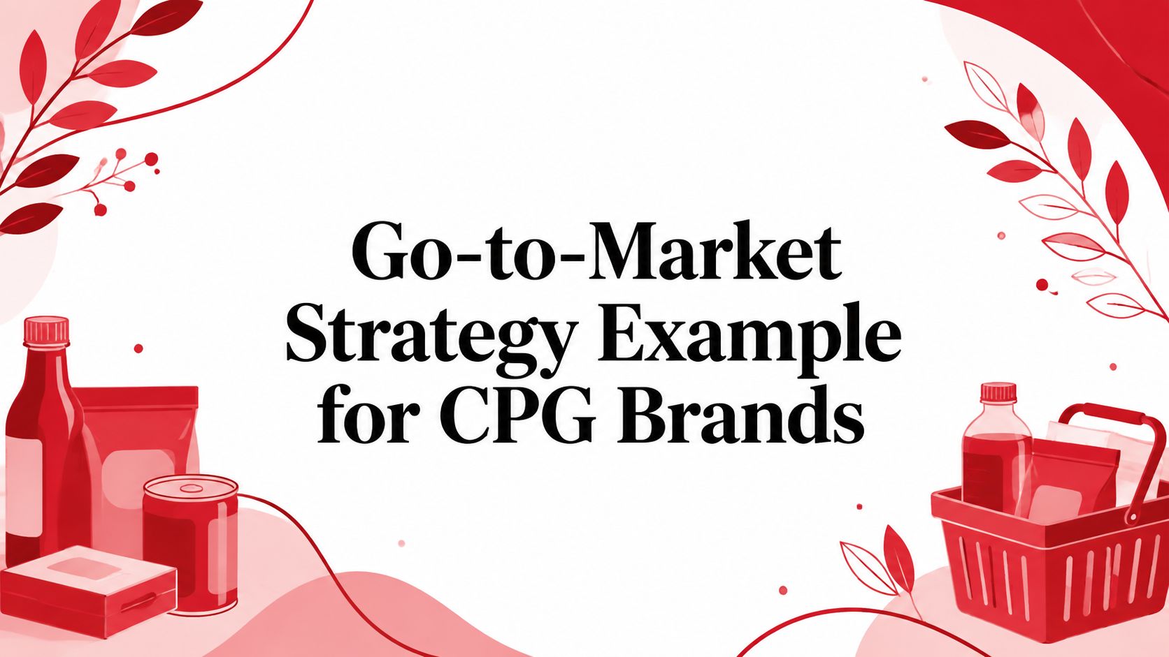 Go-to-Market Strategy Example for CPG Brands