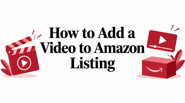 How to Add a Video to Amazon Listing