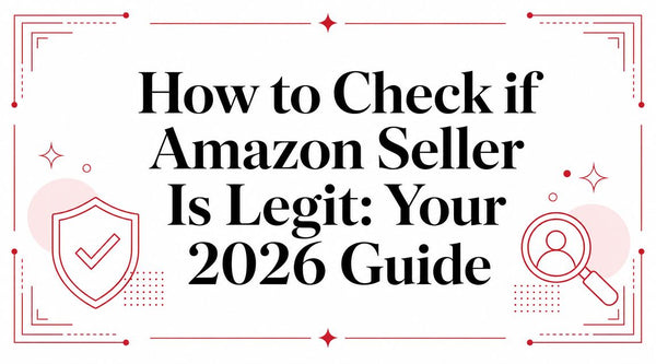 How to Check if Amazon Seller Is Legit: Your 2026 Guide