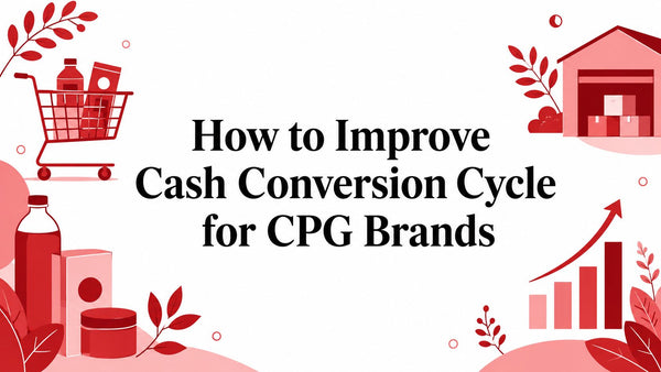 How to Improve Cash Conversion Cycle for CPG Brands