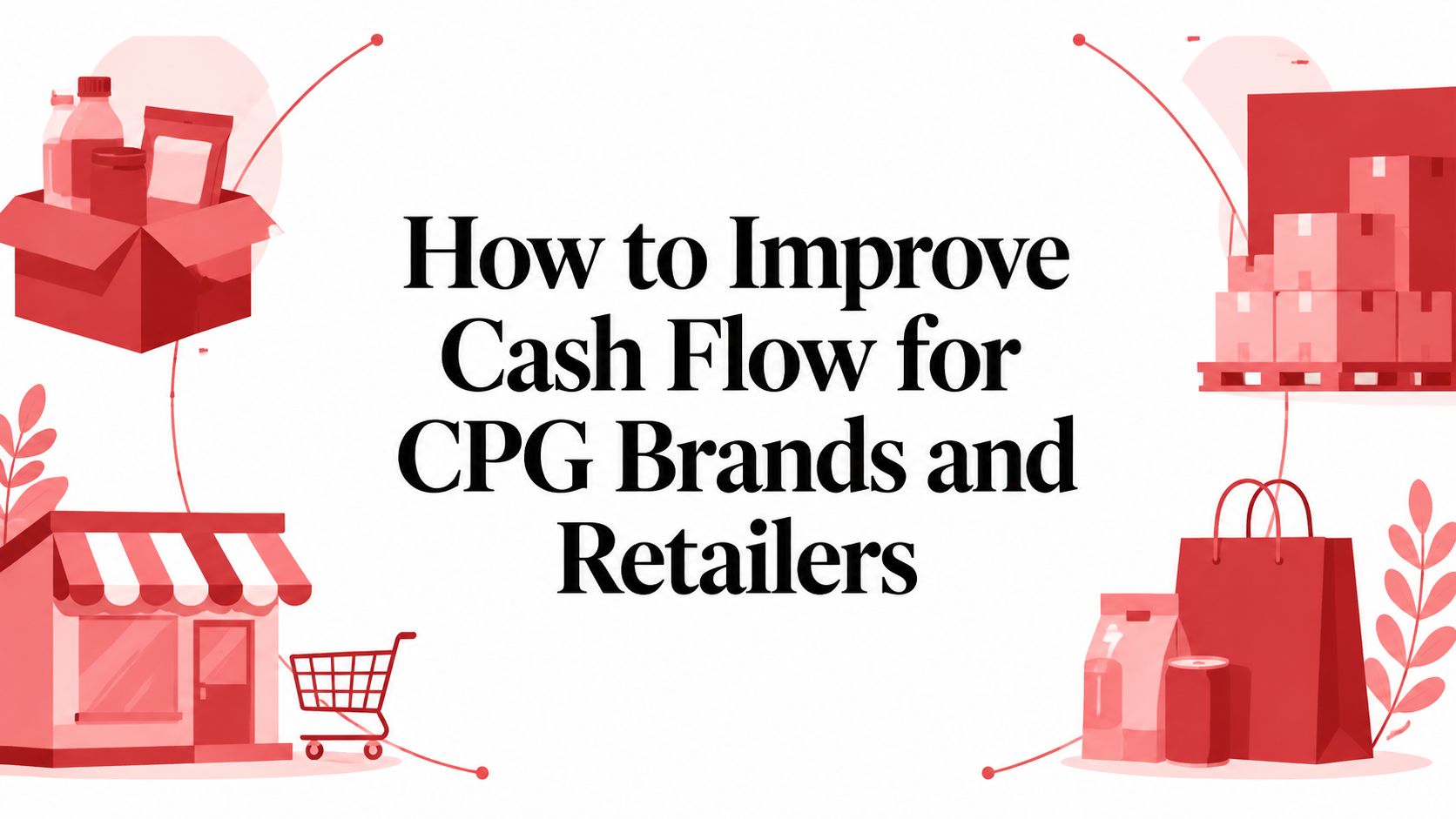How to Improve Cash Flow for CPG Brands and Retailers