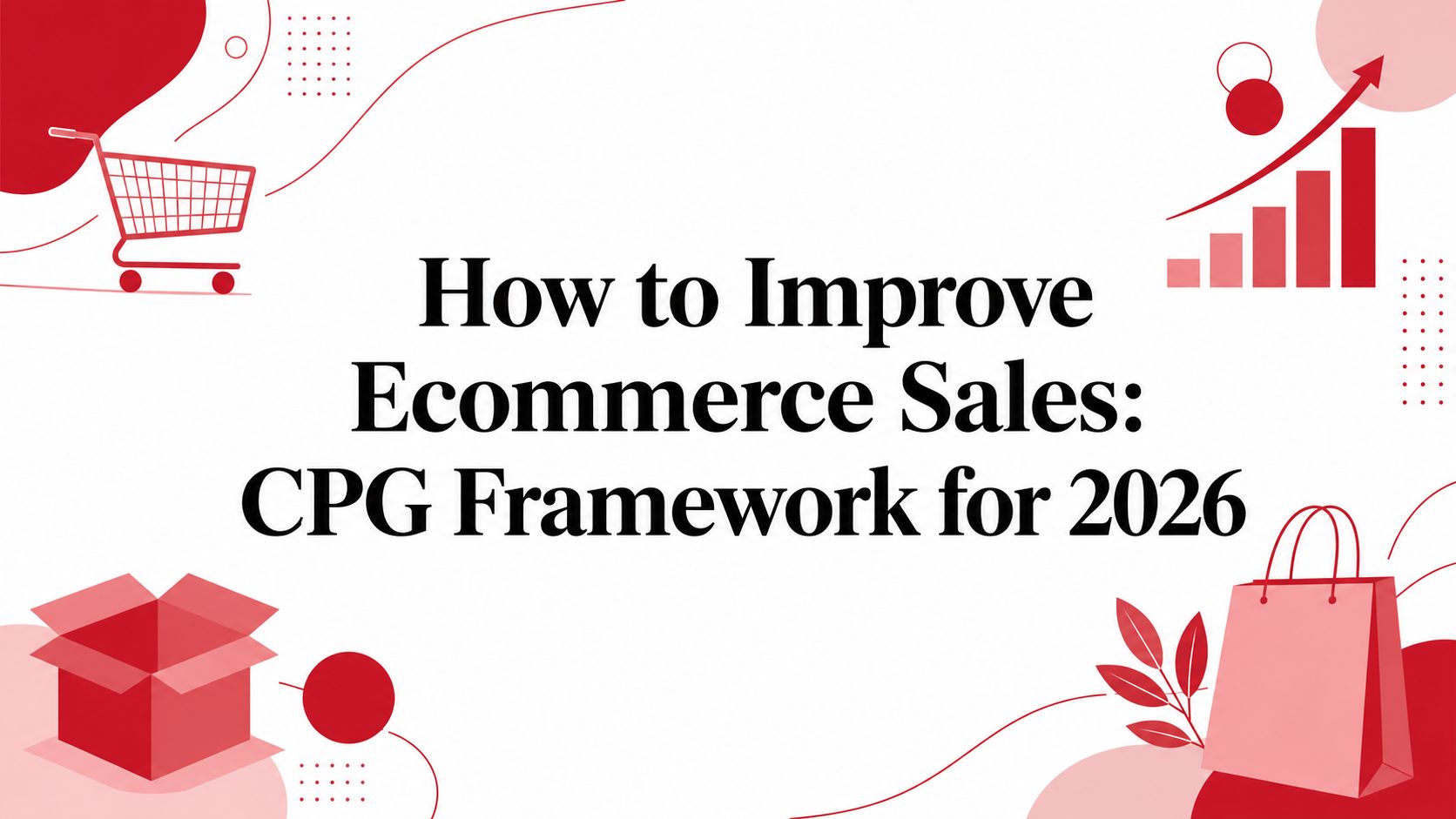 How to Improve Ecommerce Sales: CPG Framework for 2026