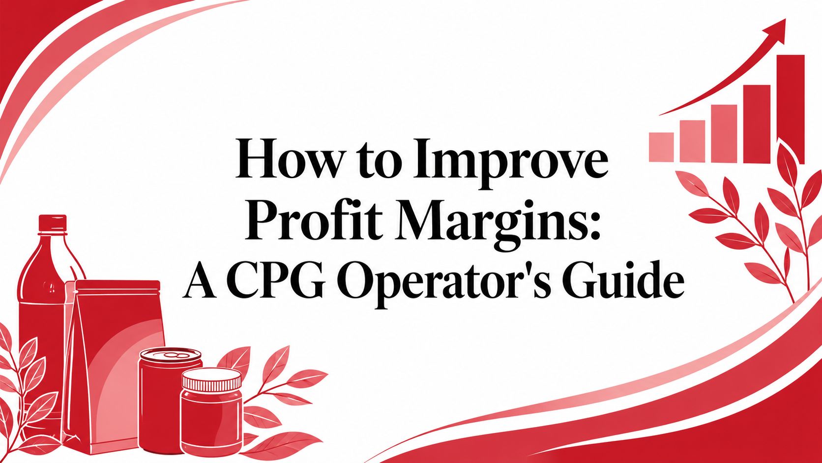 How to Improve Profit Margins: A CPG Operator's Guide