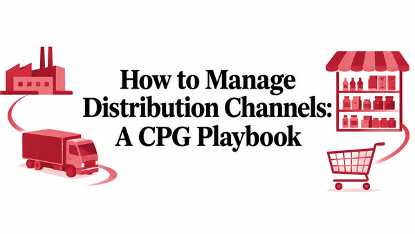 How to Manage Distribution Channels: A CPG Playbook