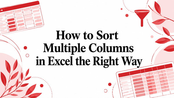 How to Sort Multiple Columns in Excel the Right Way