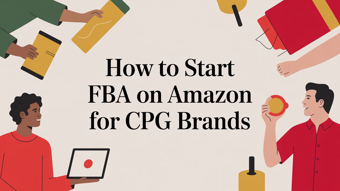 How to Start FBA on Amazon for CPG Brands in 2026
