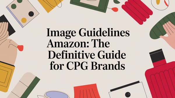 Image Guidelines Amazon: The Operational Playbook for CPG Brands