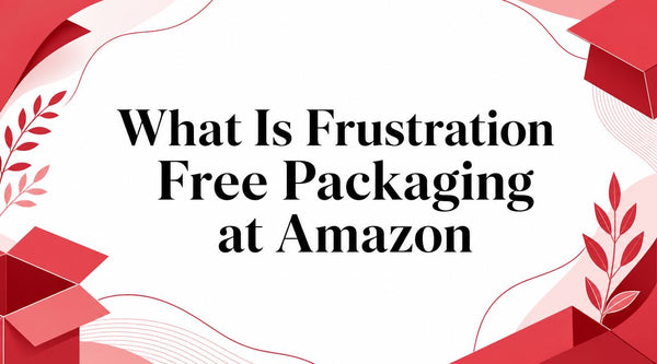 What Is Frustration Free Packaging at Amazon