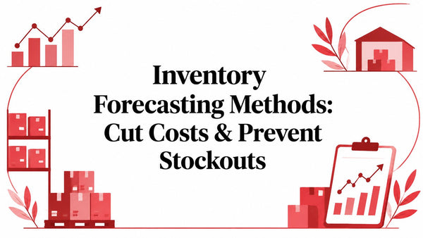 Inventory Forecasting Methods: Cut Costs & Prevent Stockouts
