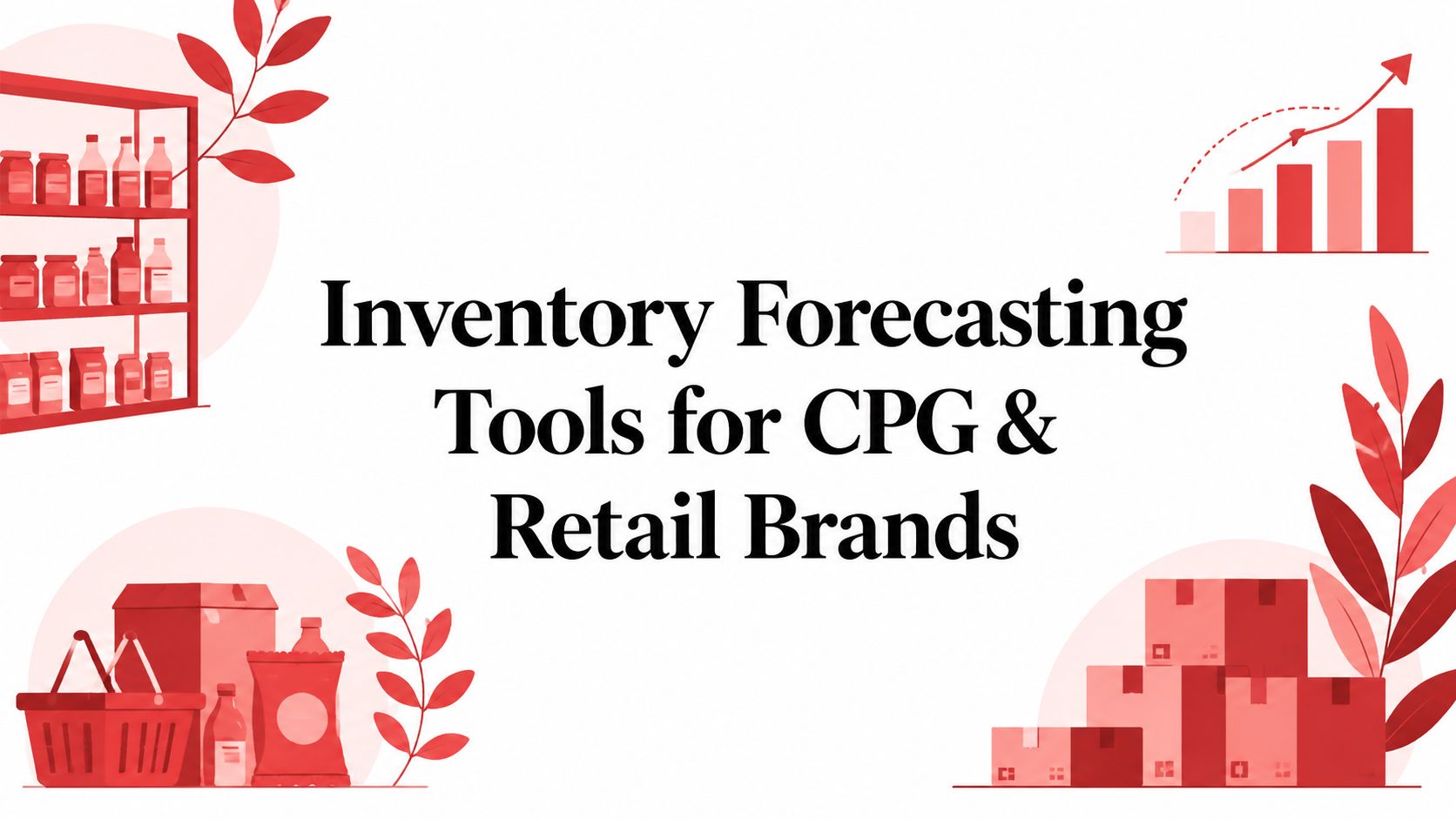 Inventory Forecasting Tools for CPG & Retail Brands