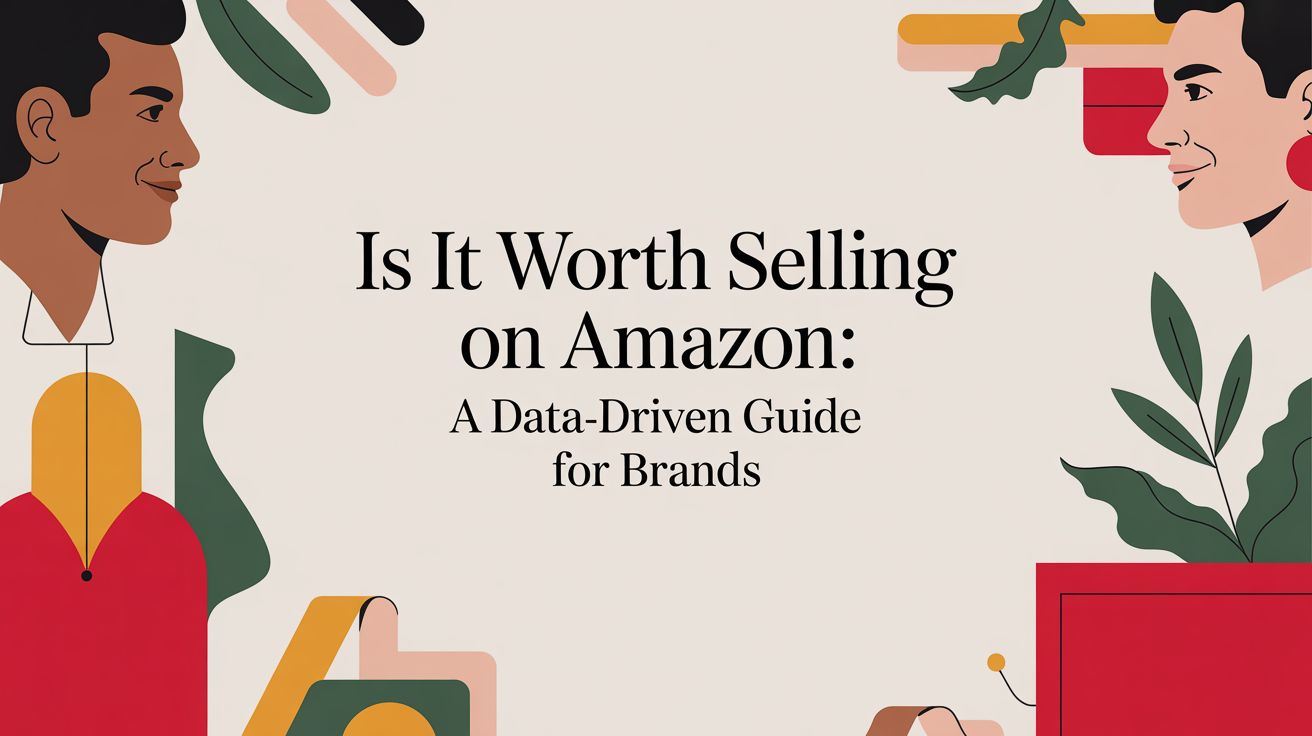 Is It Worth Selling on Amazon? A Data-Driven Guide for Brands