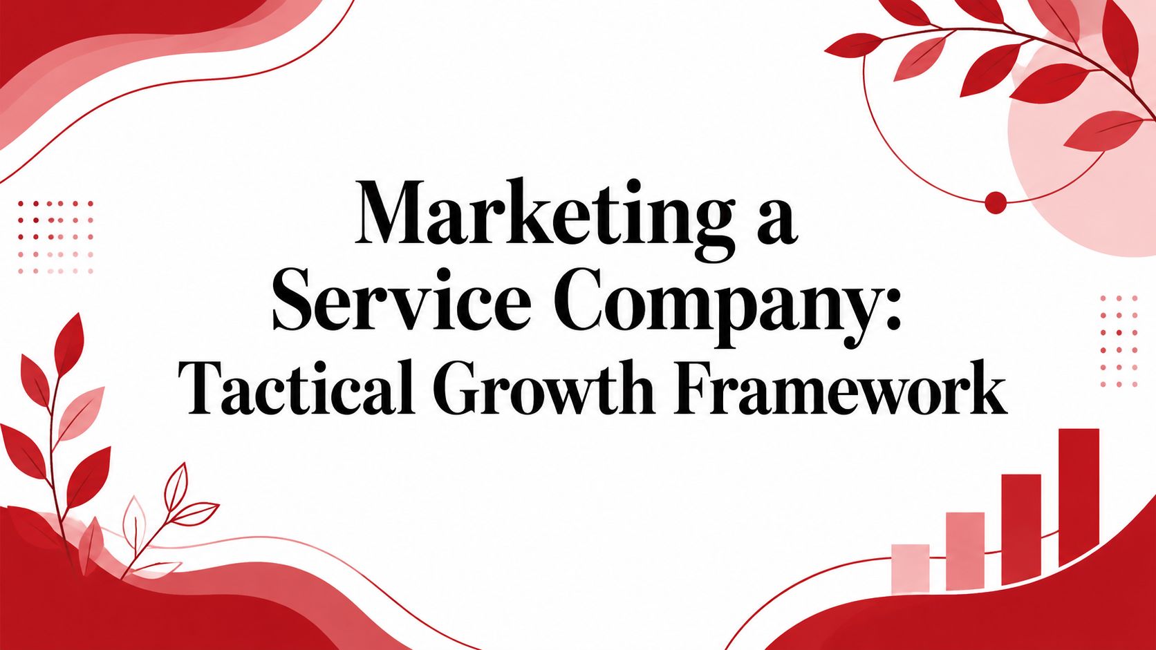 Marketing a Service Company: Tactical Growth Framework