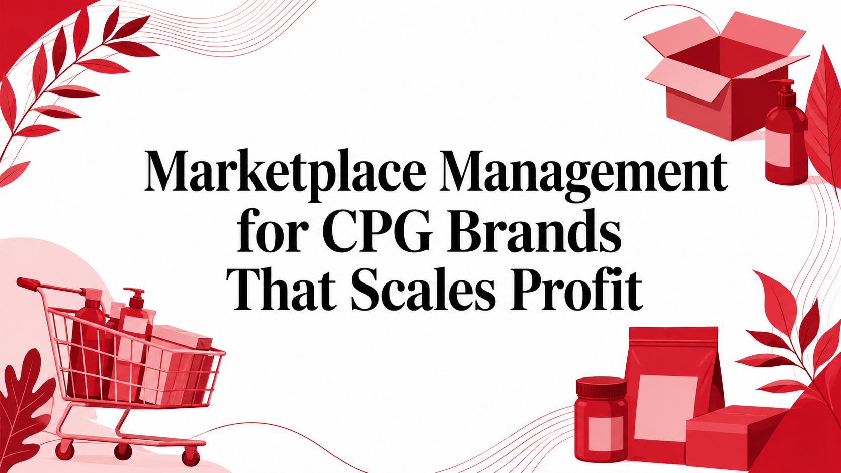 Marketplace Management for CPG Brands That Scales Profit
