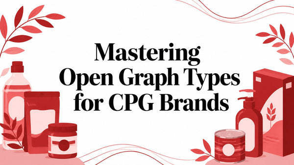 Mastering Open Graph Types for CPG Brands