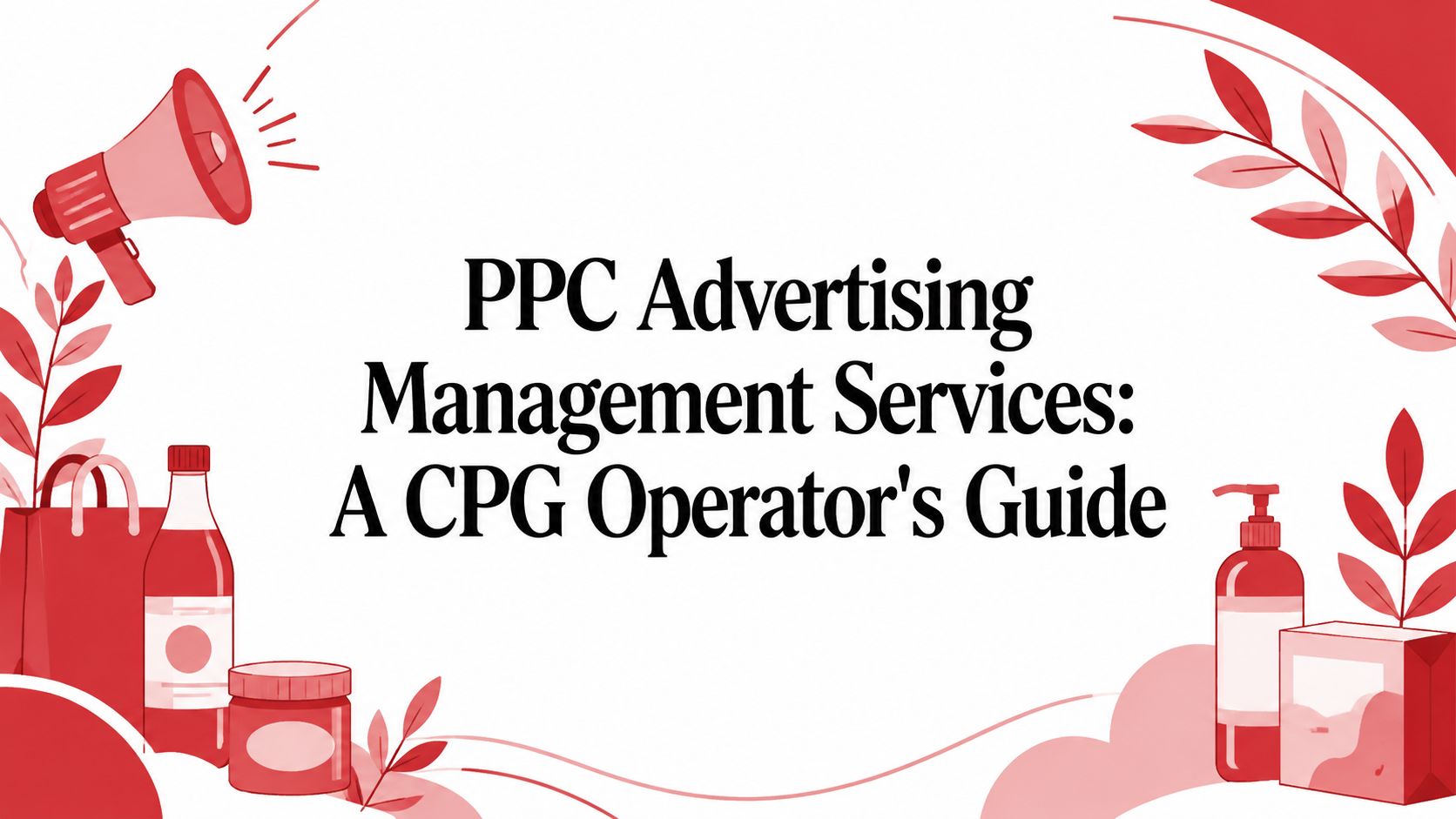 PPC Advertising Management Services: A CPG Operator's Guide