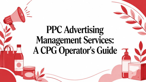 PPC Advertising Management Services: A CPG Operator's Guide