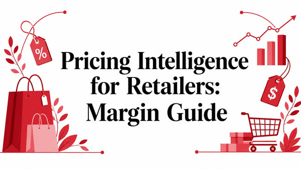Pricing Intelligence for Retailers: Margin Guide