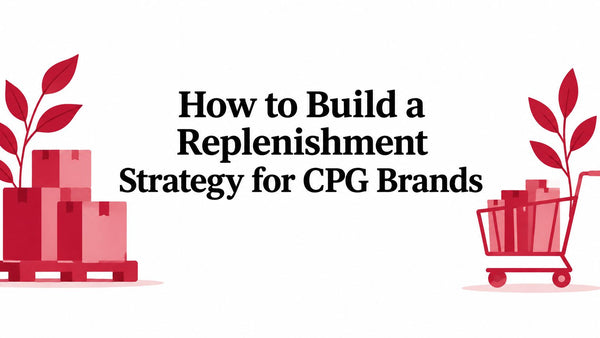 How to Build a Replenishment Strategy for CPG Brands