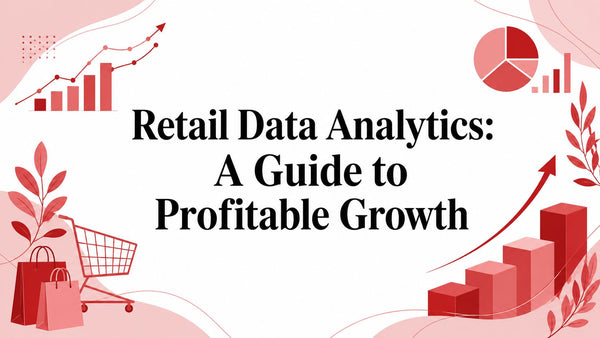 Retail Data Analytics: A Guide to Profitable Growth