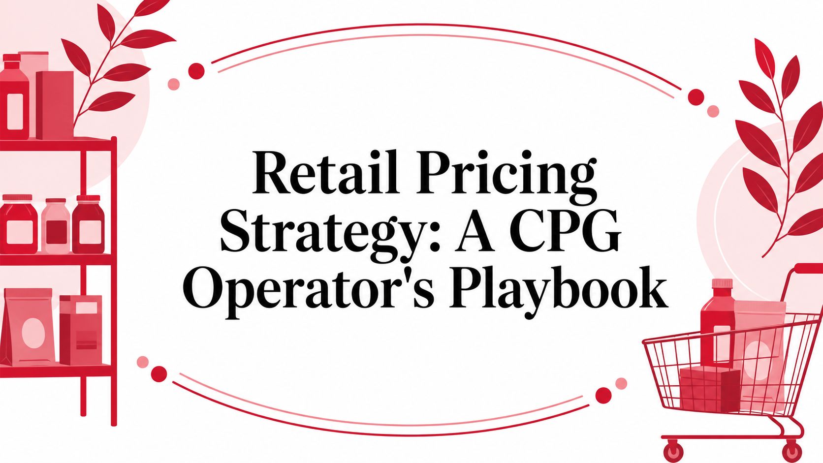 Retail Pricing Strategy: A CPG Operator's Playbook