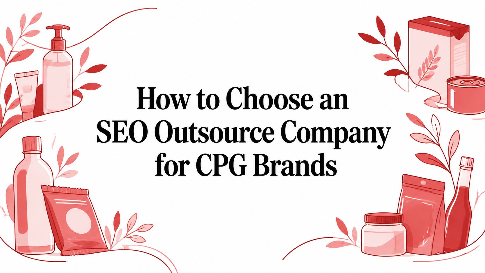 How to Choose an SEO Outsource Company for CPG Brands