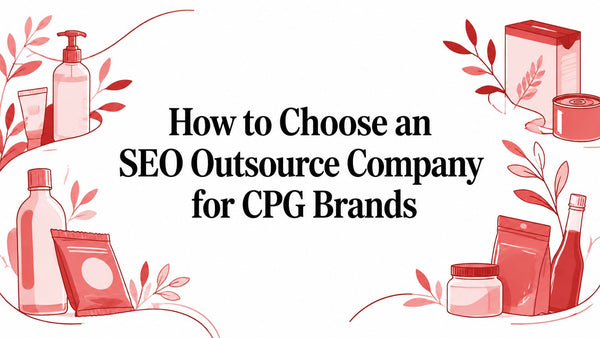 How to Choose an SEO Outsource Company for CPG Brands