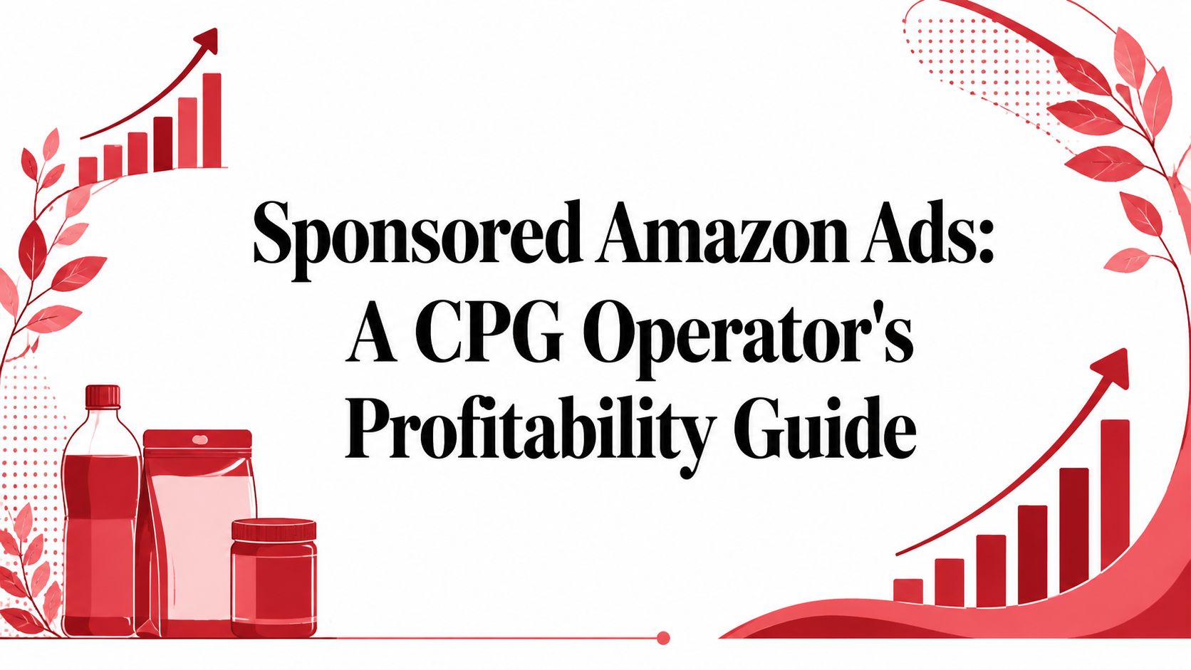 Sponsored Amazon Ads: A CPG Operator's Profitability Guide