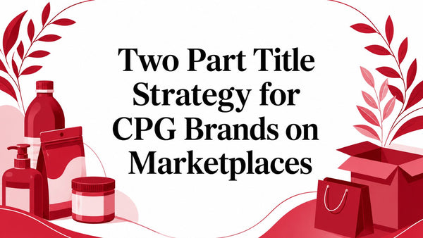 Two Part Title Strategy for CPG Brands on Marketplaces