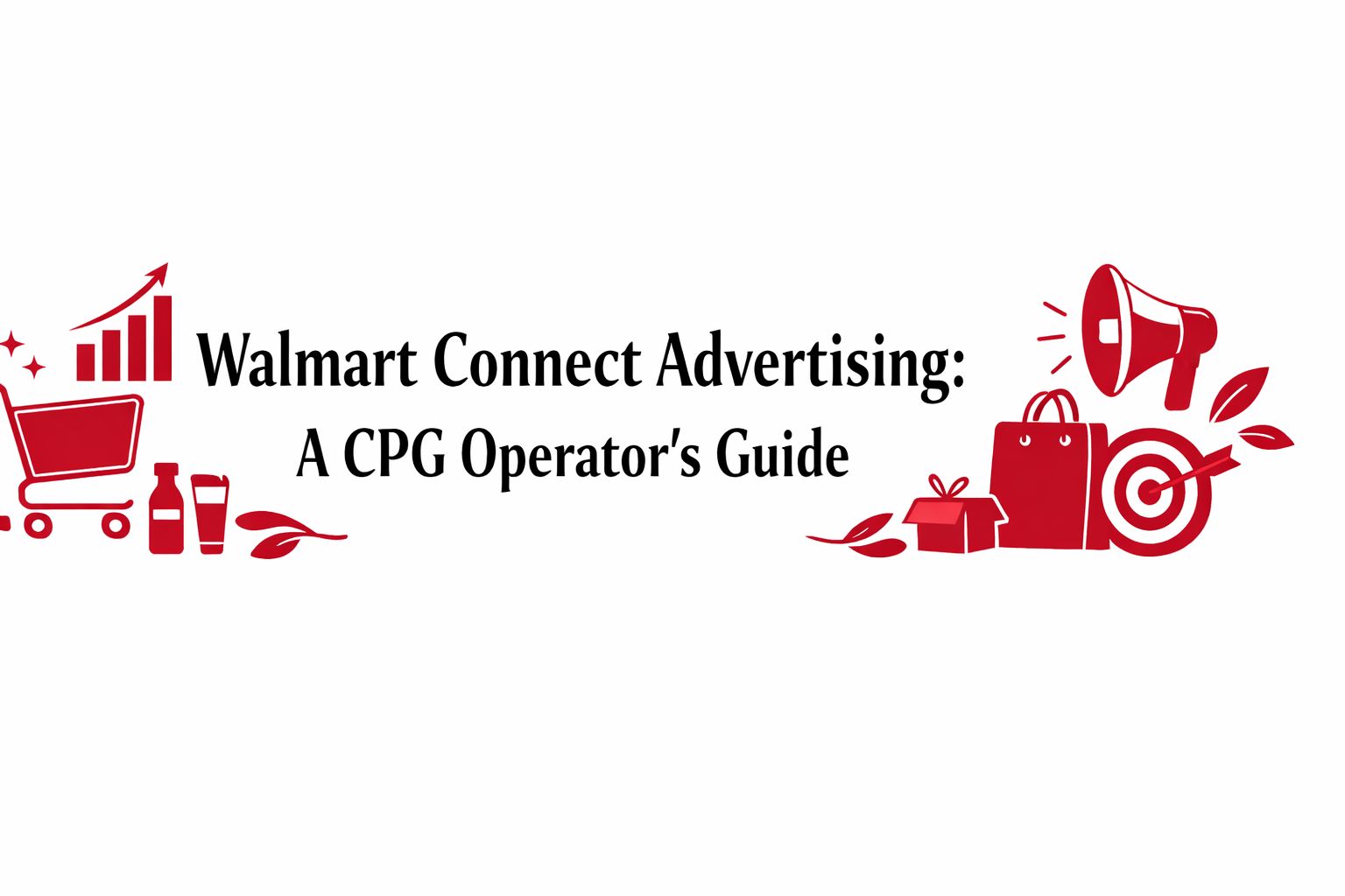 Walmart Connect Advertising: A CPG Operator's Guide