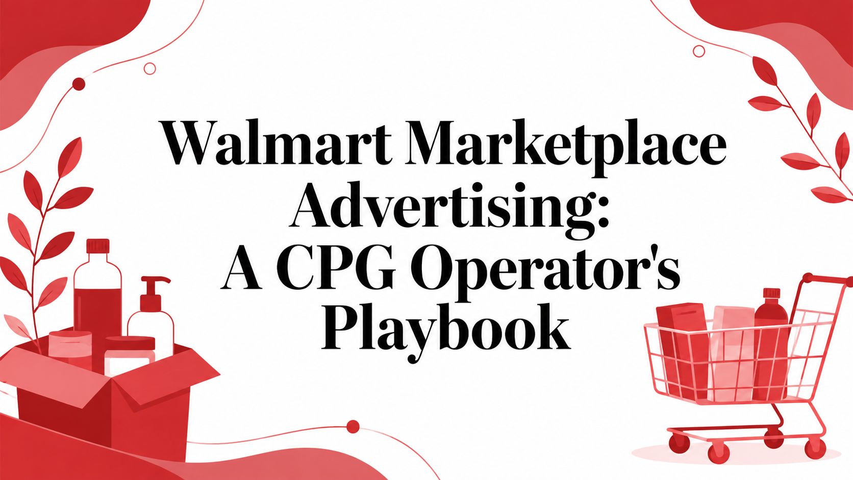 Walmart Marketplace Advertising: A CPG Operator's Playbook