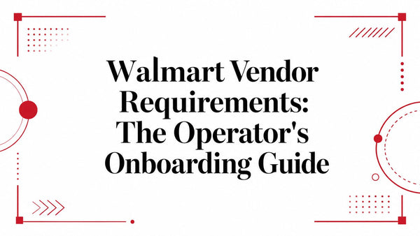 Walmart Vendor Requirements: The Operator's Onboarding Guide