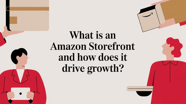 What Is an Amazon Storefront and How Does It Drive Growth?