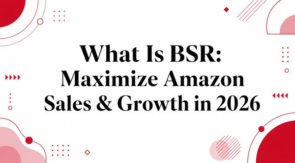 What Is BSR: Maximize Amazon Sales & Growth in 2026