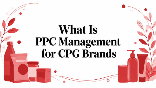What Is PPC Management for CPG Brands