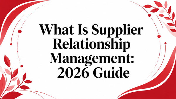 What Is Supplier Relationship Management: 2026 Guide