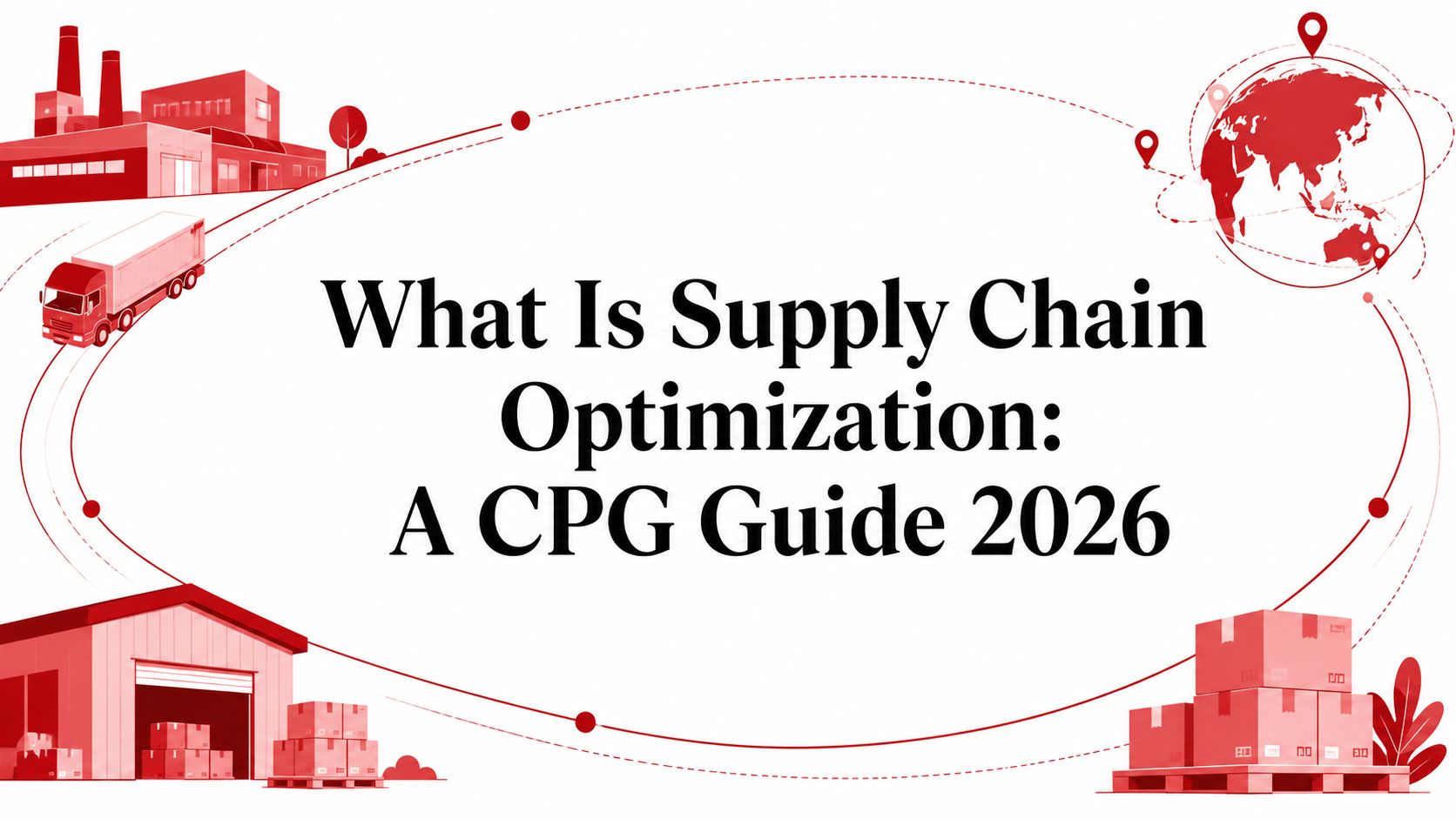 What Is Supply Chain Optimization: A CPG Guide 2026